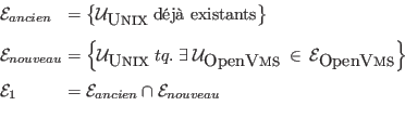\begin{displaymath}
\begin{array}{l@{\;=\;}l}
\mathcal{E}_{ancien} &
\left\{ \...
...al{E}_{ancien} \cap \mathcal{E}_{nouveau}
\\ [2ex]
\end{array}\end{displaymath}